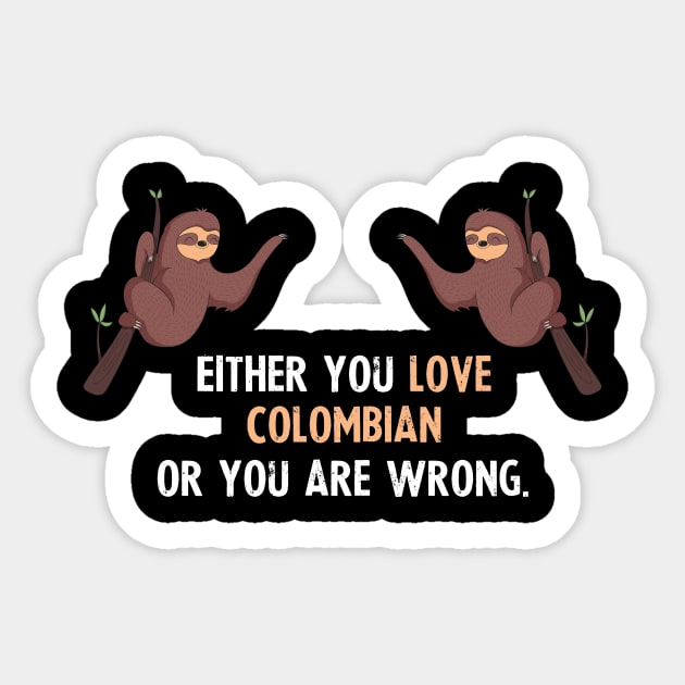 Either You Love Colombian Or You Are Wrong - With Cute Sloths Hanging Sticker by divawaddle